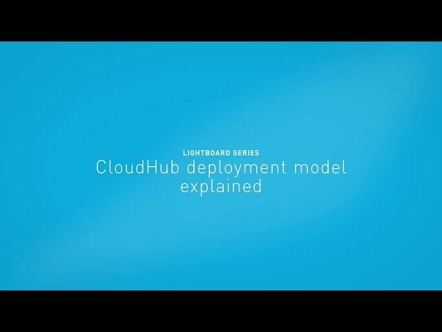 CloudHub deployment model explained