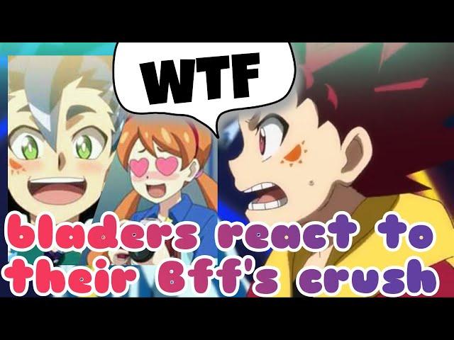 Beyblade Burst Characters React to their best friends crushes