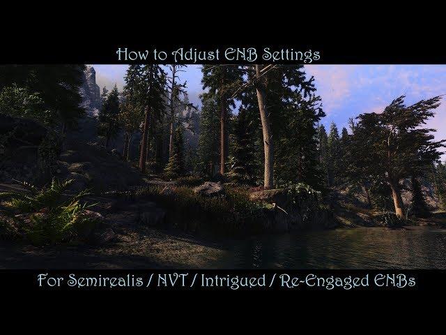 SkyrimSE | How To Tweak/Adjust ENB Settings | Semirealis, NVT, Intrigued & Re-Engaged ENBs