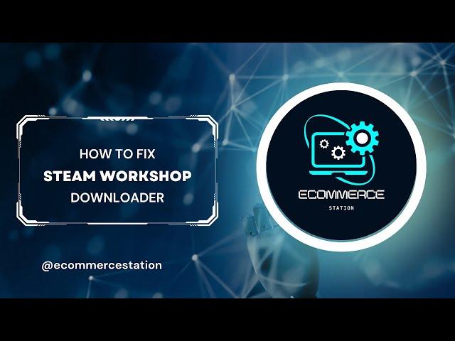 How To Fix Steam Workshop Downloader Full Guideline