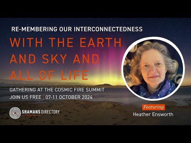 Heather Ensworth — Remembering Our Interconnectedness to the Earth, and Sky, and All of Life