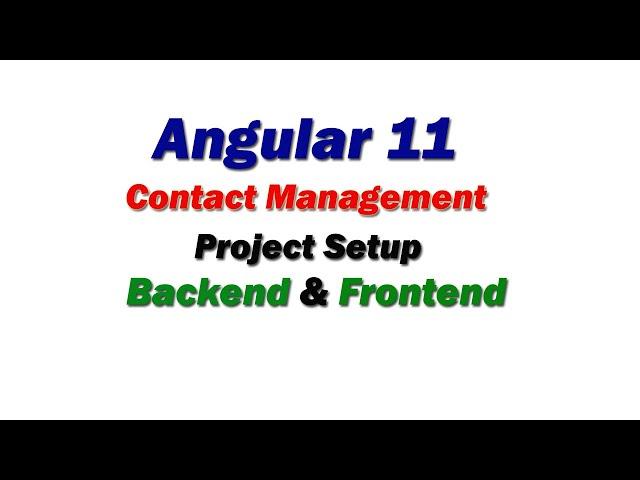 Angular 11 project from scratch, Contact management in Angular Application, Front End And backend