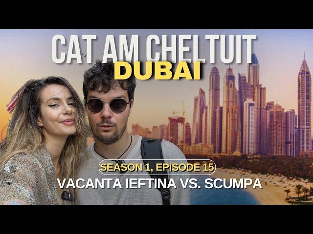 Cât costă o vacanță în Emiratele Arabe Unite: IEFTIN vs. SCUMP in Dubai, Ras Al Khaimah, Abu Dhabi