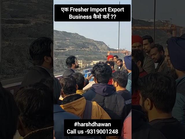 How can a Fresher start Import Export Business?  Dry Port or Sea Port by Harsh Dhawan.