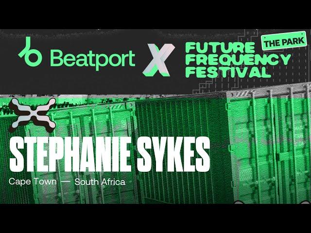 STEPHANIE SYKES DJ set - Future Frequency Festival | @beatport Live