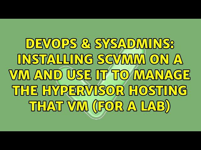 Installing SCVMM on a VM and use it to manage the hypervisor hosting that VM (for a lab)