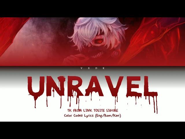 (Tokyo Ghoul OP) Unravel - TK FROM LINK TOSITE SIGURE [Romaji, Kanji, English, Lyrics]