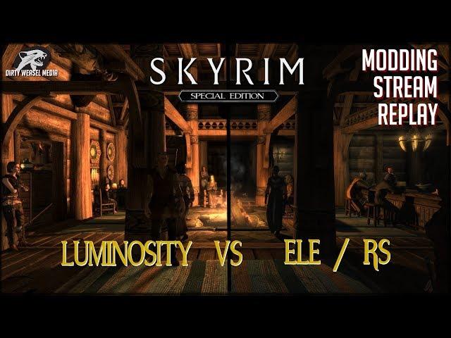 Luminosity vs ELE/RS - Skyrim SE Modding Stream Replay