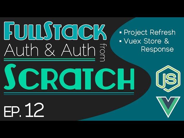 FullStack Auth From Scratch - Ep. 12 | Project Refresh | Vuex Store & Response