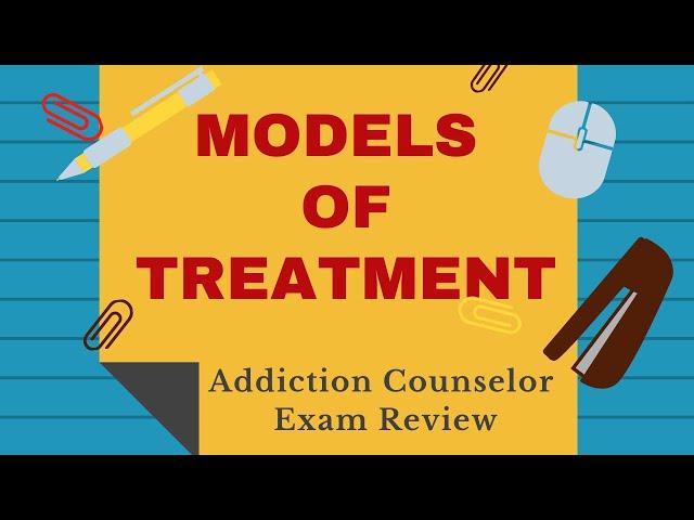 Models of Treatment | Addiction Counselor Exam Review