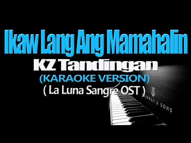 IKAW LANG ANG MAMAHALIN - KZ Tandingan (KARAOKE VERSION) (La Luna Sangre OST)