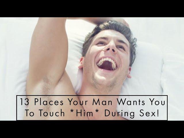 13 Places Your Man Wants You To Touch Him During Sex !