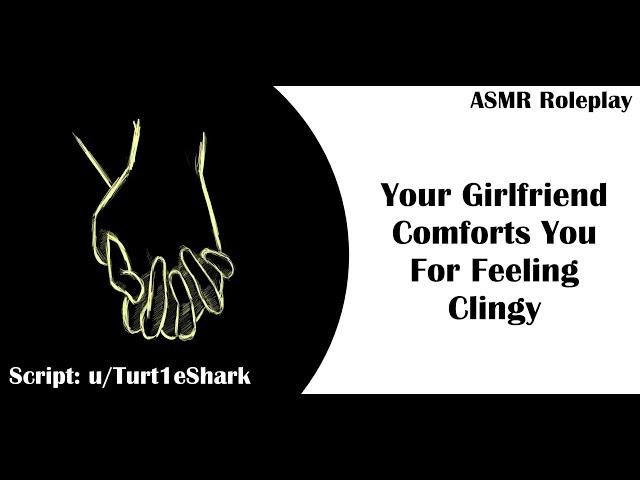 [F4A] Your Girlfriend Comforts You For Feeling Clingy [Comfort] [Kisses] [Cuddling] [ASMR/Roleplay]