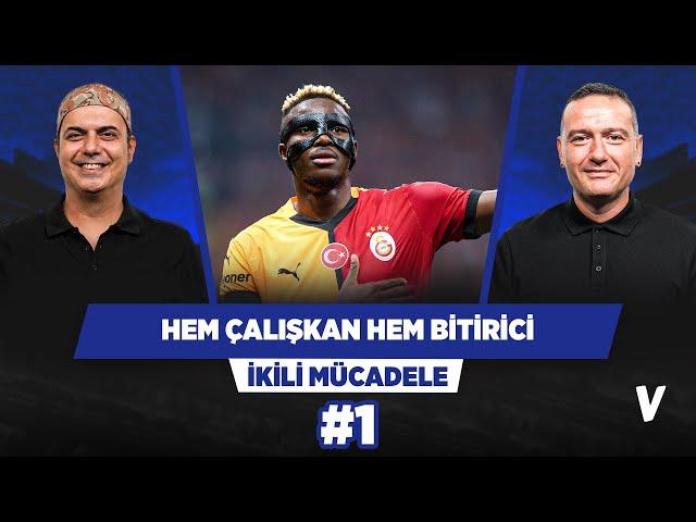 Osimhen, hem çalışkan hem bitirici bir santrfor | Ali Ece, Emek Ege | İkili Mücadele #1