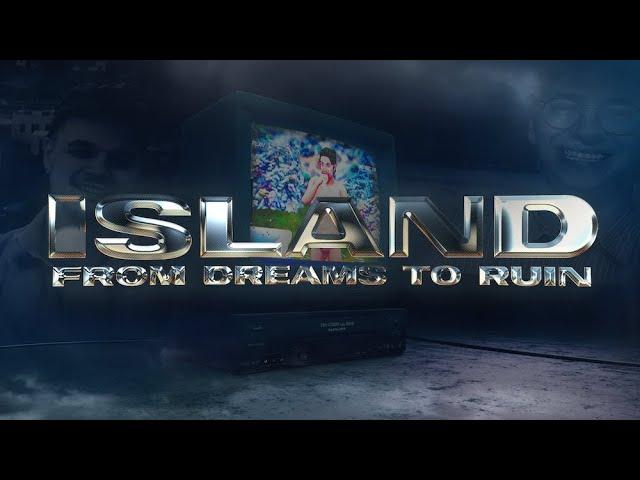 Island: From Dreams to Ruin