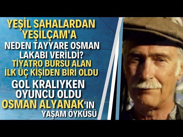 OSMAN ALYANAK KİMDİR? Oralet Osman'ın Kısa Yaşam Öyküsü