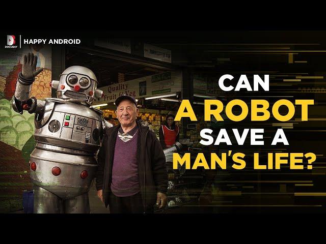 How a Robot Saved a Man's life | Happy Android: Documentary Trailer #DocuBay