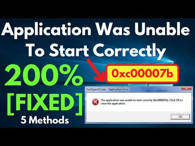 The Application Was Unable To Start Correctly (0xc00007b). Click Ok To Close