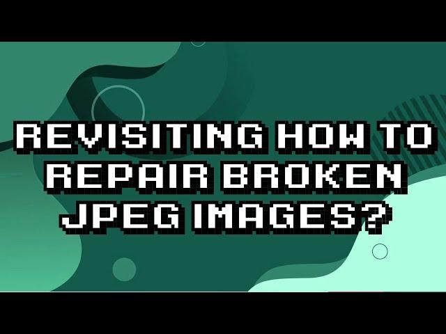 Exploring Techniques to Fix Corrupted JPEG Images!