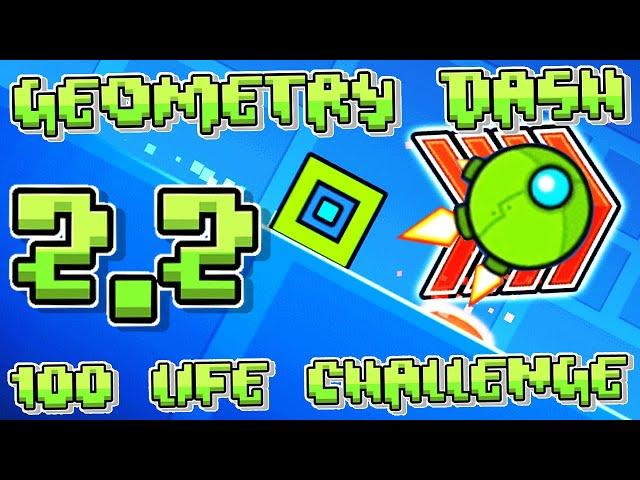 Geometry Dash 2.2 "100 LIFE RECENT TAB CHALLENGE"