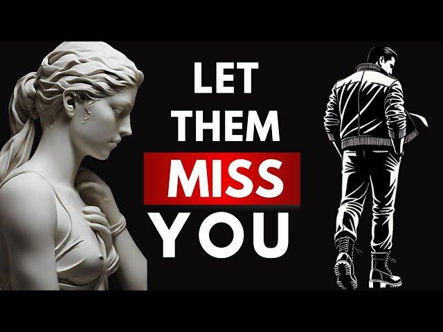 How To Make Them MISS YOU Badly By Adopting These | Stoicism