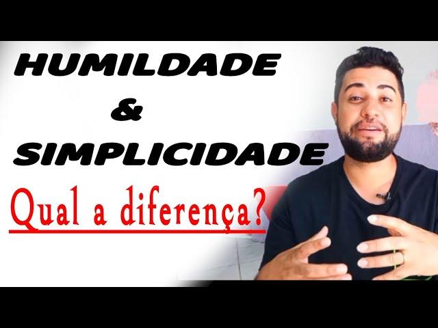 DIFERENÇA ENTRE HUMILDADE E SIMPLICIDADE | VOCÊ SABE?