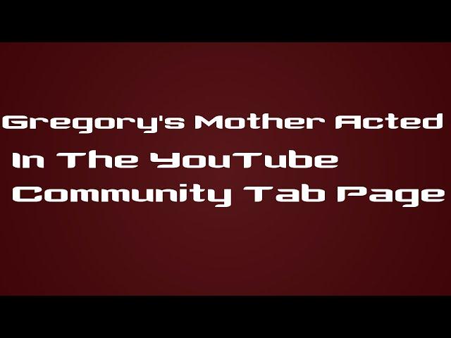 Gregory's Mother Acted In The YouTube Community Tab Page