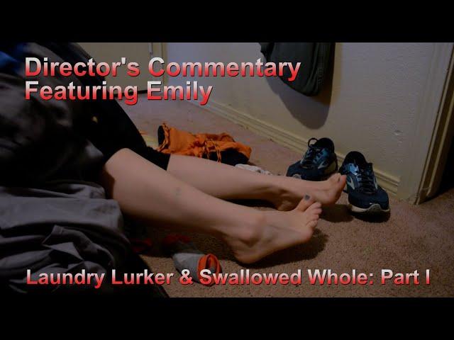 Director's Commentary: Laundry Lurker & Swallowed Whole: Part I (Featuring Emily)