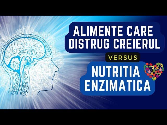 ALIMENTE CARE DISTRUG CREIERUL vs. NUTRIȚIA ENZIMATICĂ