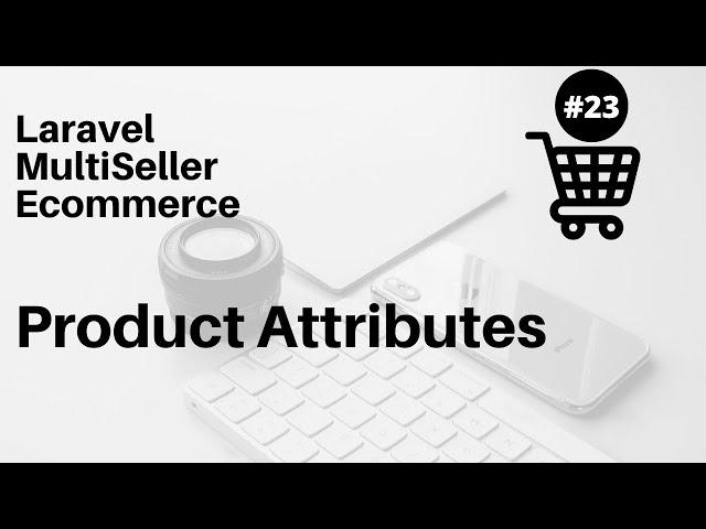 Product Attributes : #23 Multi Seller Ecommerce Laravel