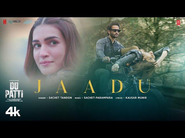 Do Patti: Jaadu (Song) Kriti Sanon, Shaheer Sheikh | Sachet-Parampara | Kausar Munir