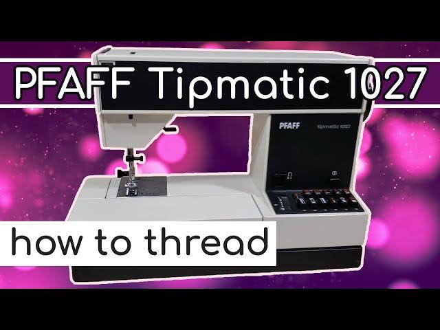 PFAFF 1027 Tipmatic How to Thread Sewing Machine Tutorial and Bobbin Winding Guide