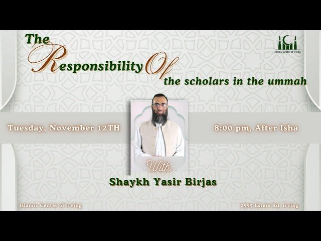 Sh. Yaser Birjas | The Responsibility of the Scholars in the Ummah