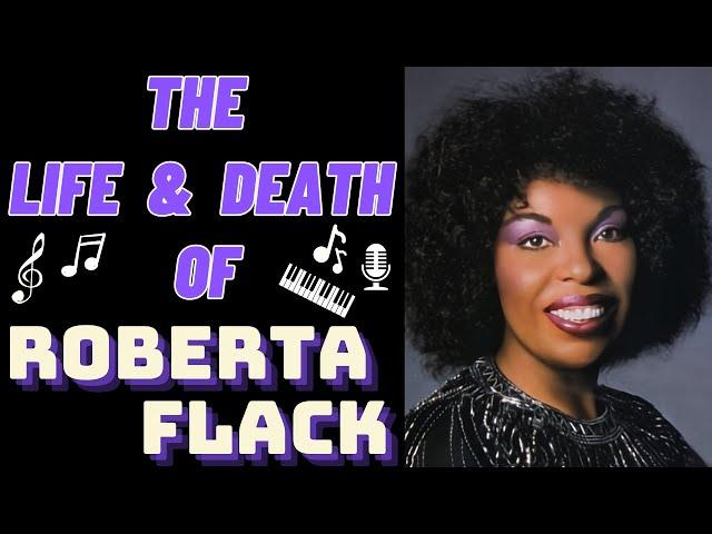 The Life & Death of ROBERTA FLACK