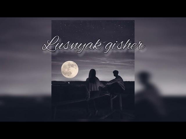 Es Lusnyak Gisher  || ᴀꜱʜ ꜱᴀʀɢꜱʏᴀɴ || LionHearth_muz Official