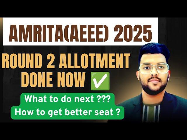 AEEE 2025 Counseling round 2 Allotment Done  | What to do next ? | How to get best seat #Amrita