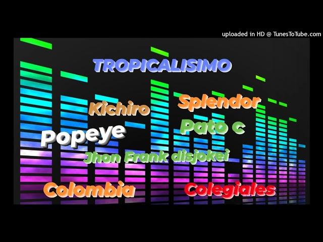 KACHAKA PIRÚ - TROPICALISIMO SPLENDOR - PATO C - COLOMBIA -COLEGIALES - POPEYE - JHON FRANK