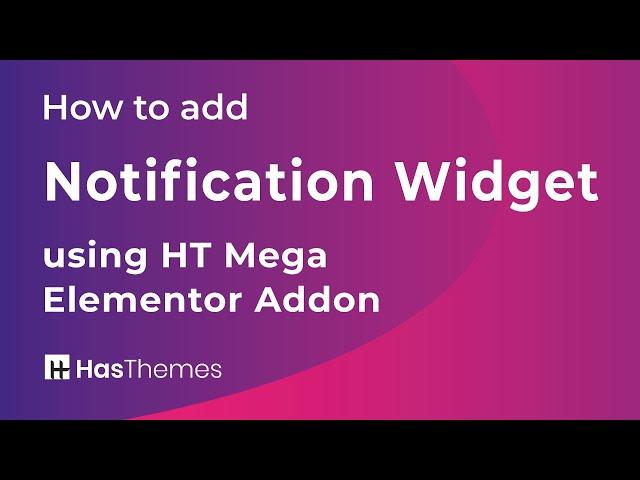 How to add Notification Widget using HT Mega Elementor Addon | Part 38