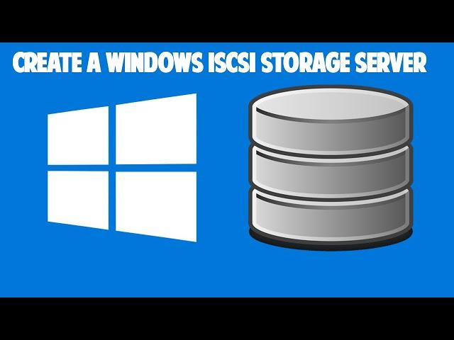 Create a Windows iSCSI Storage Server and Attach an iSCSI Client