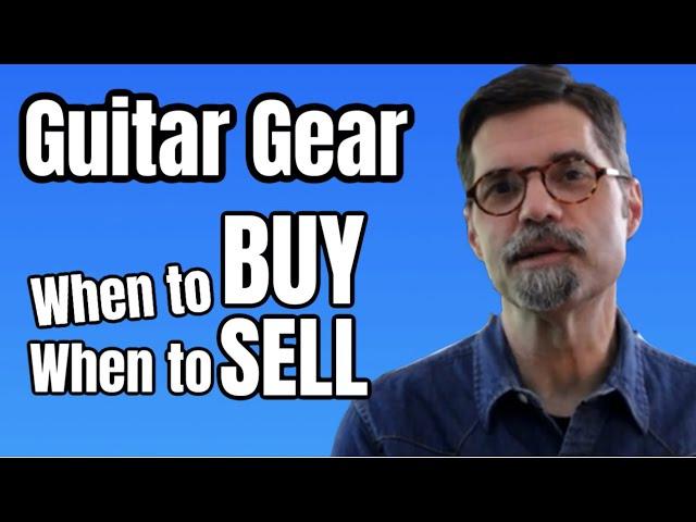 Guitar Gear: When to Buy and When to Sell