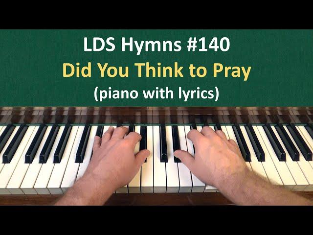 (#140) Did You Think to Pray? (LDS Hymns - piano with lyrics)