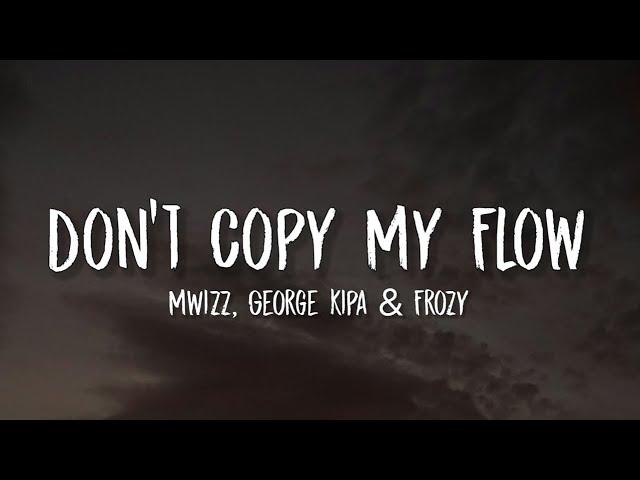 Mwizz, George kipa & Frozy - Don't Copy My Flow (Lyrics) | Je ne sais pas, Don't copy my flow