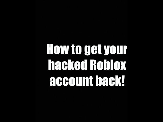 How to get your Hacked Roblox Account back!