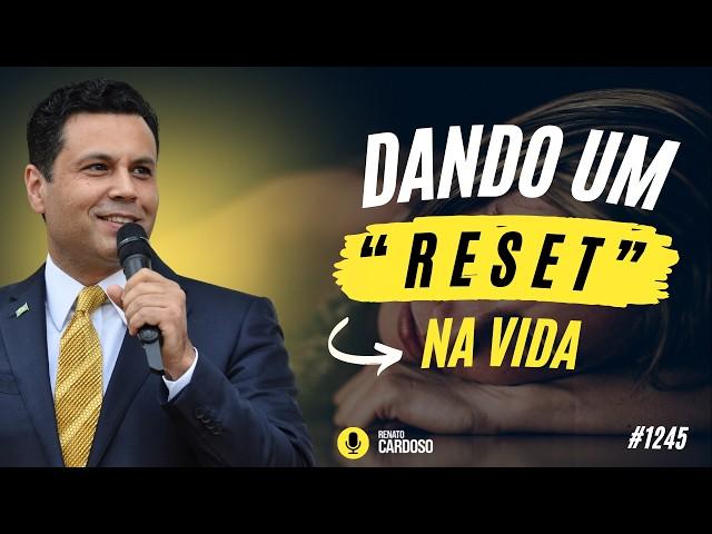 DANDO UM “RESET” NA VIDA | #1245