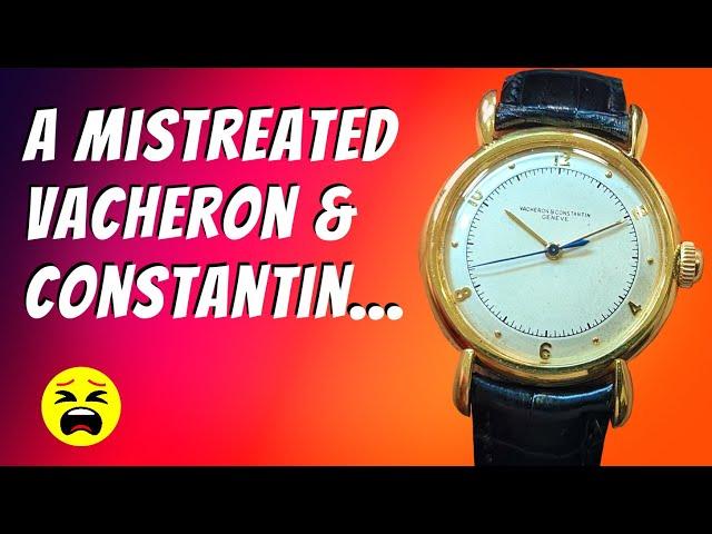 A mistreated Vacheron & Constantin... 