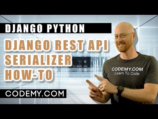 Django Rest API Serializers - Build An API With Python Django #10