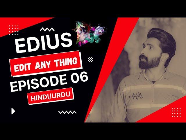 EDIUS  Video Editing Training Course for Beginners to Advance | Class - 06 \Hindi/Urdu