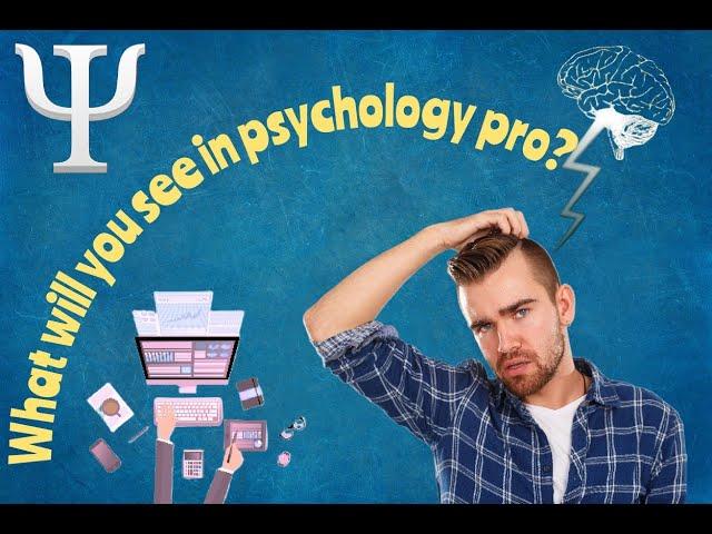 What will you see in psychology pro ?