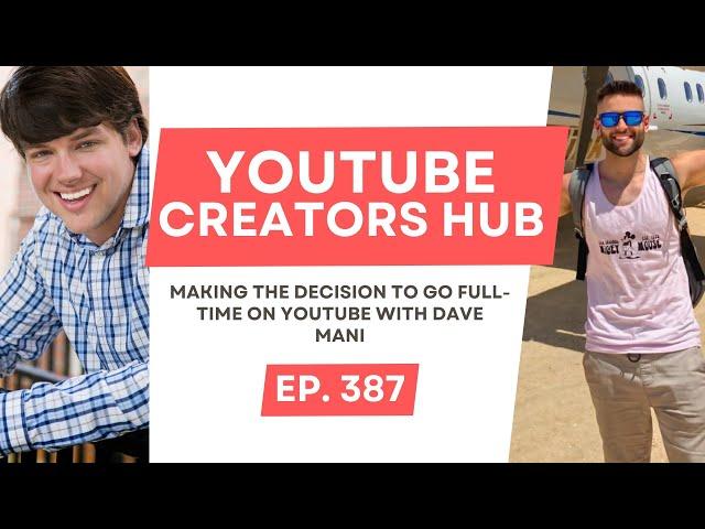 Making The Decision To Go Full-Time On YouTube With Dave Mani
