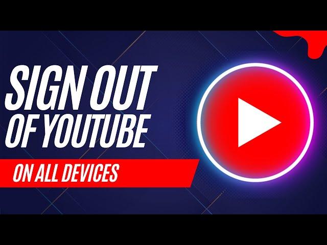 How To Sign Out Of YouTube Account From Other Devices